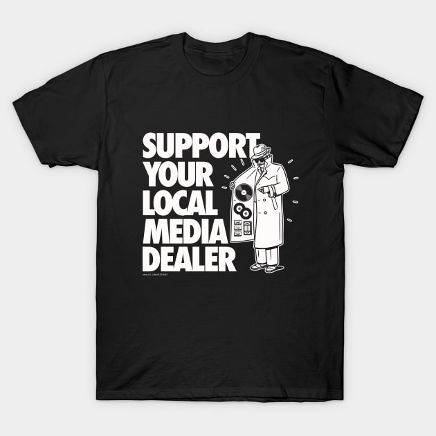 SUPPORT YOUR LOCAL MEDIA DEALER T-Shirt by AnalogJunkieStudio